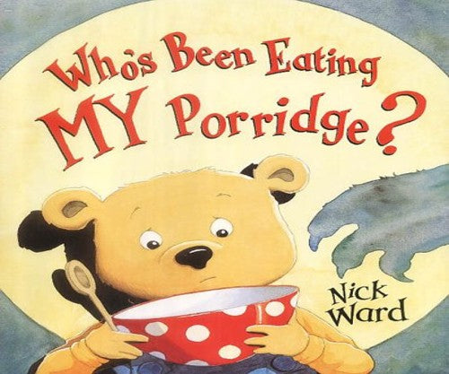 Who's Been Eating MY Porridge?