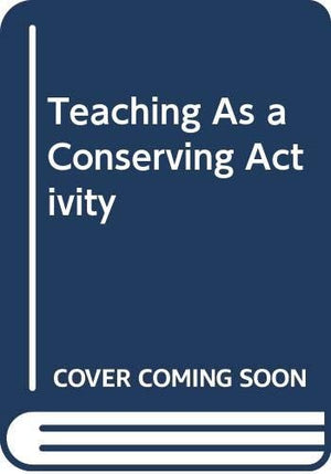 Teaching As a Conserving Activity
