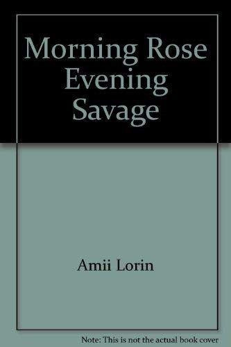 Morning Rose, Evening Savage