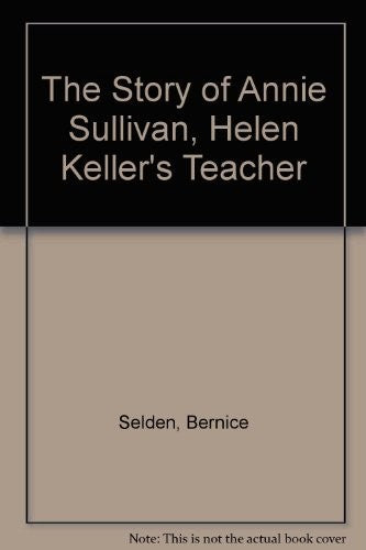 The Story of Annie Sullivan, Helen Keller's Teacher
