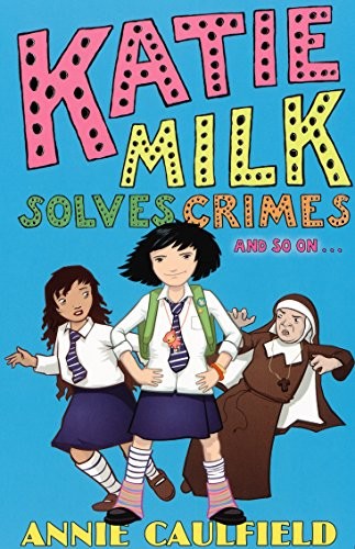 Katie Milk Solves Crimes and so on