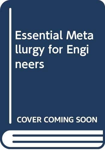 Essential Metallurgy for Engineers