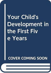 Your Child's Development in the First Five Years 