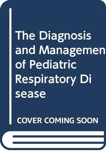 The Diagnosis and Management of Paediatric Respiratory Disease