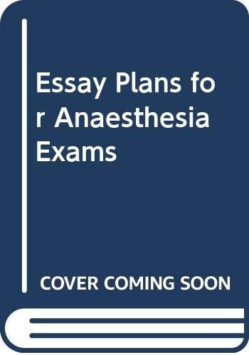 Essay Plans for Anaesthesia Exams