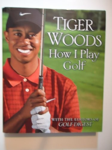 Tiger Woods How I Play Golf With the Editors of Golf Digest,hc,2001