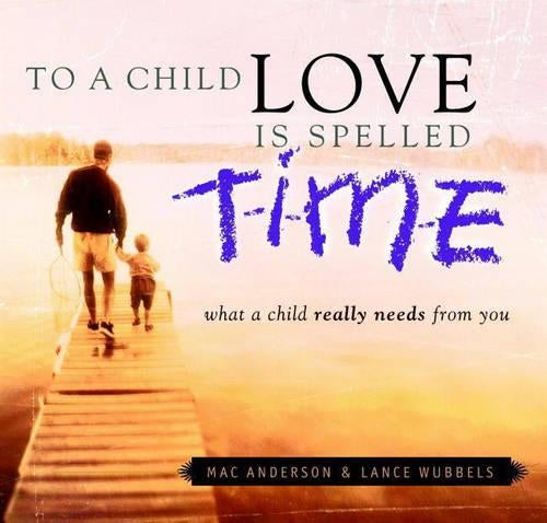 To a Child Love Is Spelled Time