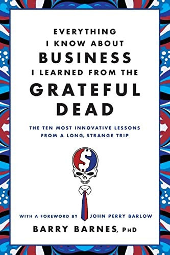 Everything I Know About Business I Learned From The Grateful Dead