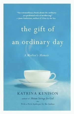 The Gift of an Ordinary Day A Mother's Memoir