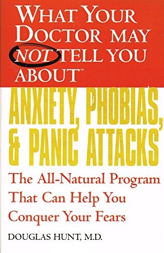 What Your Doctor May Not Tell You About Anxiety and Phobias