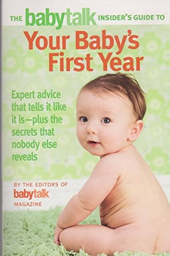 The Babytalk Insider's Guide to Your Baby's First Year