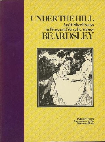 Under the hill: And other essays in prose and verse (Masterpieces of the illustrated book)