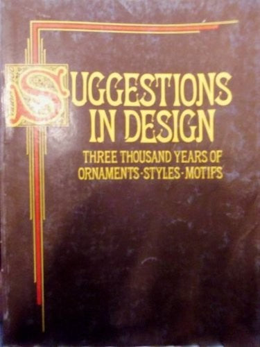 Suggestions in design: Three thousand years of ornaments, styles, motifs : more than 1000 original drawings