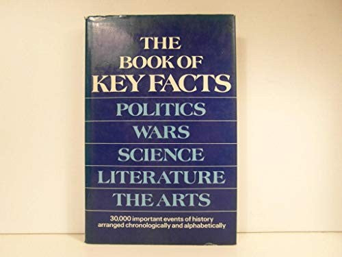 The book of key facts: Politics, wars, science, literature, the arts