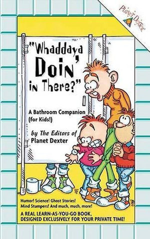 Whaddaya Doin' in There?