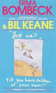 Just Wait Till You Have Children of Your Own! 