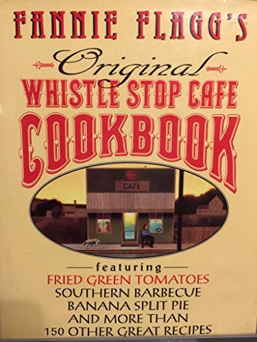 Fannie Flagg's Original Whistle Stop Cafe Cookbook
