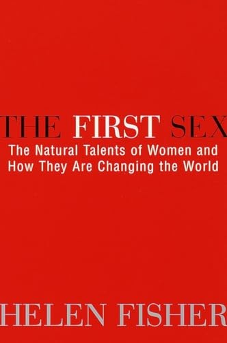The First Sex: the Natural Talents of Women and How They are Changing the World