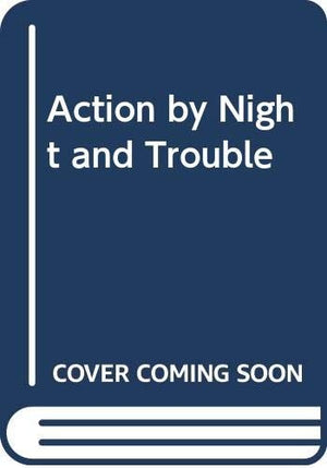 Action by Night and Trouble