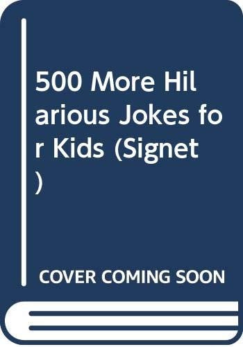 500 More Hilarious Jokes for Kids
