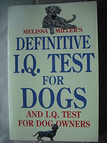 Melissa Miller's Definitive IQ Test for Dogs and IQ Tests for Dog Owners