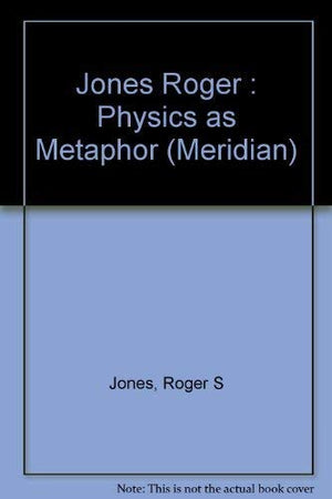 Jones Roger : Physics as Metaphor