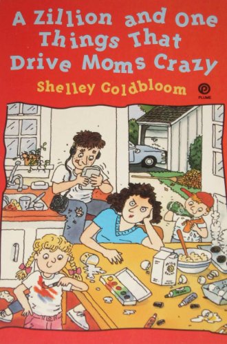 A Zillion and One Things That Drive Moms Crazy