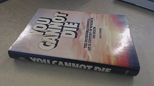 You Cannot Die : The Incredible Findings of a Century of Research on Death