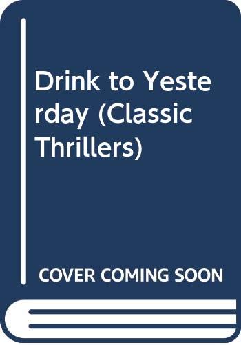 Drink to Yesterday (Classic Thrillers)
