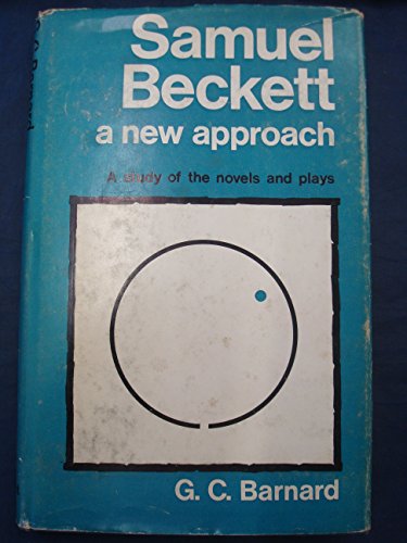 Samuel Beckett: a new approach: A study of the novels and plays,