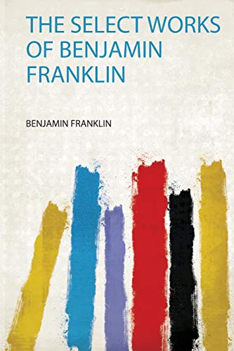 The Select Works of Benjamin Franklin