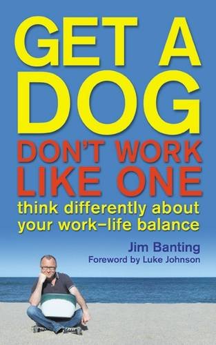 Get a Dog, Don't Work Like One