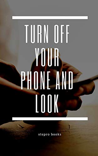 Turn off your phone and look