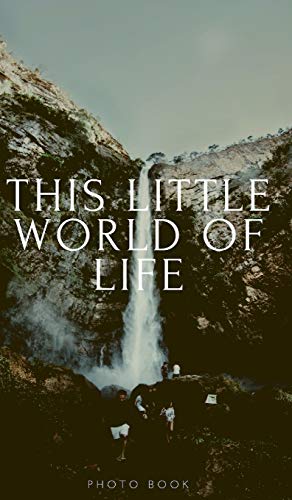 This little world of Life