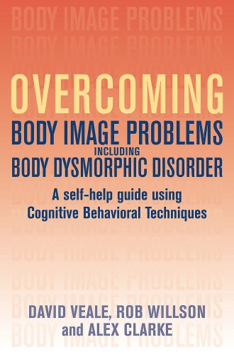 Overcoming Body Body Image Problems Including Body Dysmorphic Disorder