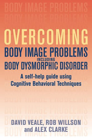 Overcoming Body Body Image Problems Including Body Dysmorphic Disorder