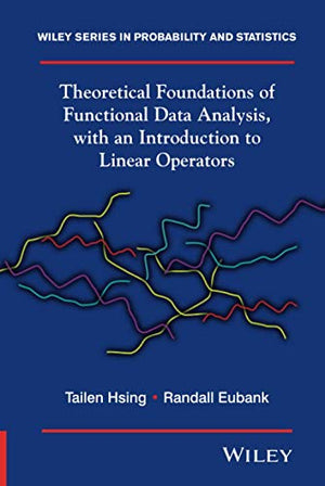 Theoretical Foundations of Functional Data Analysis, with an Introduction to Linear Operators