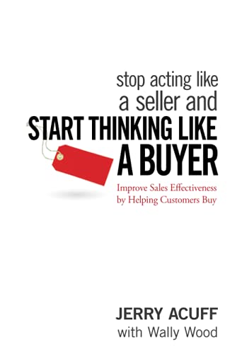 Stop Acting Like a Seller and Start Thinking Like a Buyer