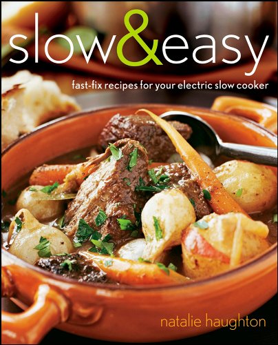 Slow and Easy: Fast-Fix Recipes for Your Electric Slow Cooker