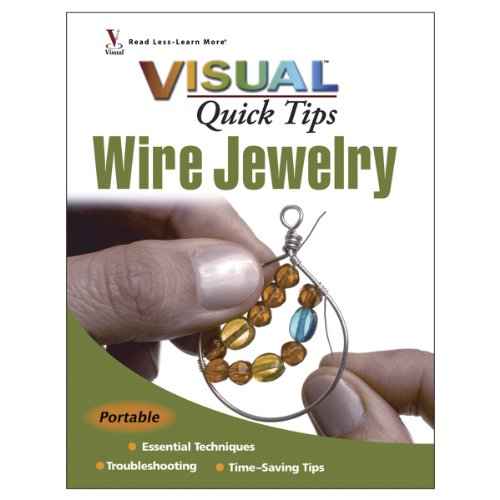 Wire Jewelry VISUAL Quick Tips