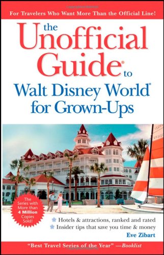 The Unofficial Guide to Walt Disney World for Grown-Ups