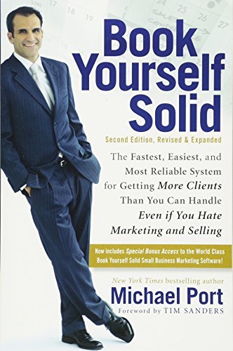Book Yourself Solid:the Fastest, Easiest, and Most Reliable System for Getting More Clients Than You Can Handle Even If You Hate Marketing and Selling