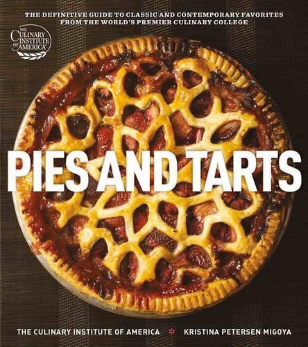 Pies and Tarts: The Definitive Guide to Classic and Contemporary Favorites from America's Top Cooking School