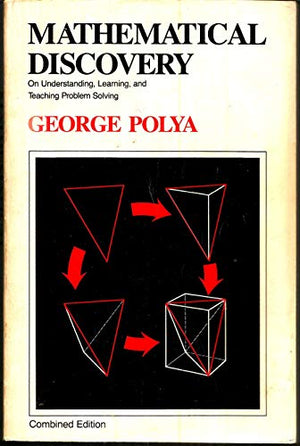 Mathematical Discovery on Understanding, Learning and Teaching Problem Solving, Volumes I and II