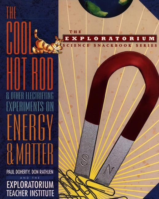The Cool Hot Rod and Other Electrifying Experiments on Energy and Matter