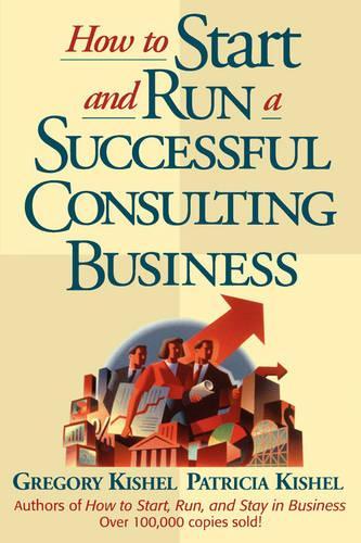How to Start and Run a Successful Consulting Business