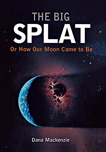 The Big Splat, or How Our Moon Came to be