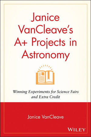 Janice VanCleave's A+ Projects in Astronomy