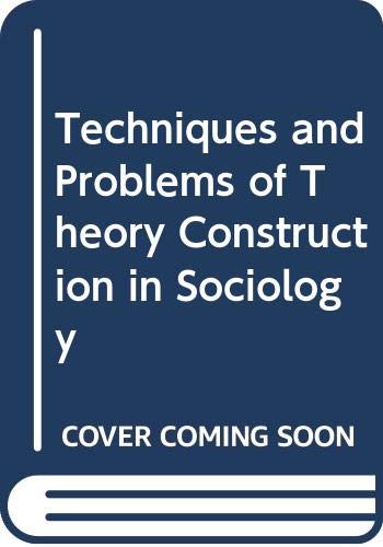 Techniques and Problems of Theory Construction in Sociology