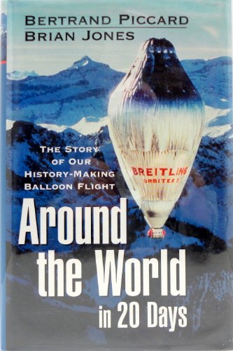 Around the World in 20 Days - the Story of Our History-Making Balloon Flight